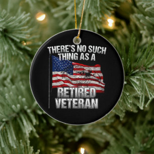 Military - No Such Thing as Retired Veteran Ceramic Ornament