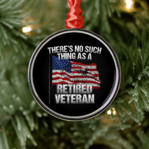 Military - No Such Thing as Retired Veteran Metal Ornament