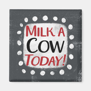 Milk A Cow Today Refrigerator Magnet
