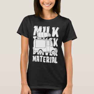 Milk Dairy Farm Cow Farming Farmer Milk Truck T-Shirt