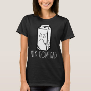 Milk Gone Bad Dairy Based Dad Joke Coffee Tea Milk T-Shirt
