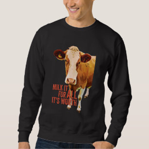 Milk It For All It's Worth Cute Cow Idiom Meme Qu Sweatshirt