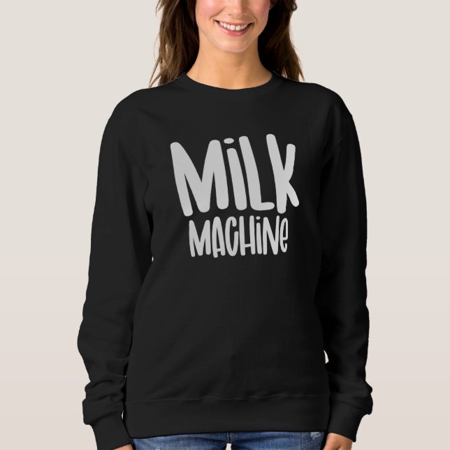 Milk Machine Breastfeeding Awareness Women Nursing Sweatshirt (Front)