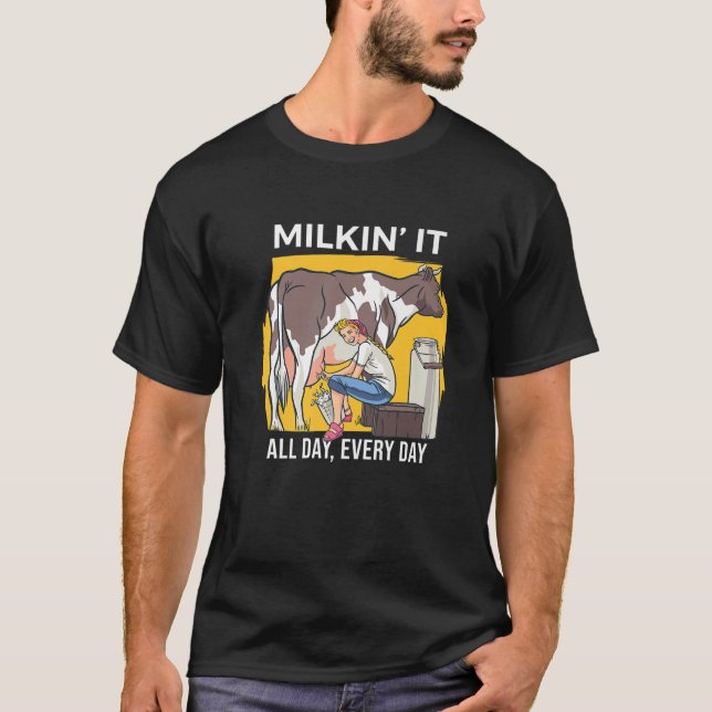 Milkin' It Milking Cows Dairy Farming Enthusiast D T-Shirt (Front)