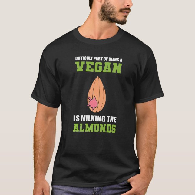 Milking the Almonds Vegetarian  T-Shirt (Front)