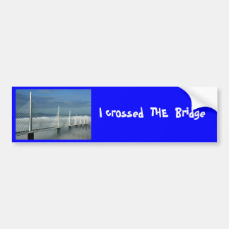 Millau-Bridge, I crossed  THE  Bridge Bumper Sticker