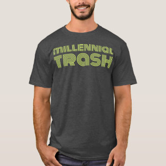 Millennial Trash T-Shirt
