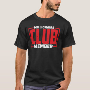 Millionaire Club Member  ----- T-Shirt