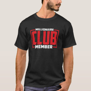 Millionaire Club Member ----- T-Shirt