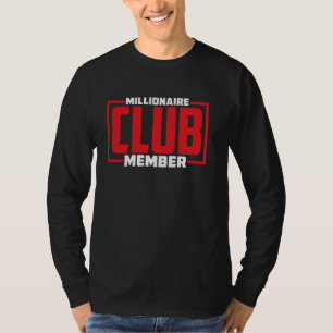 Millionaire Club Member ----- T-Shirt