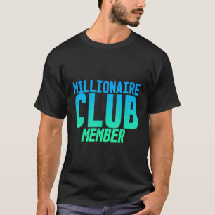 Millionaire Club Member T-Shirt
