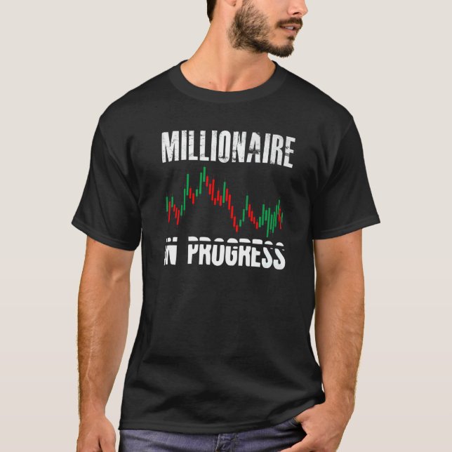 Millionaire In Progress Daytrader Trader Trading T-Shirt (Front)