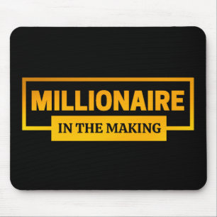 MILLIONAIRE IN THE MAKING MOUSE PAD