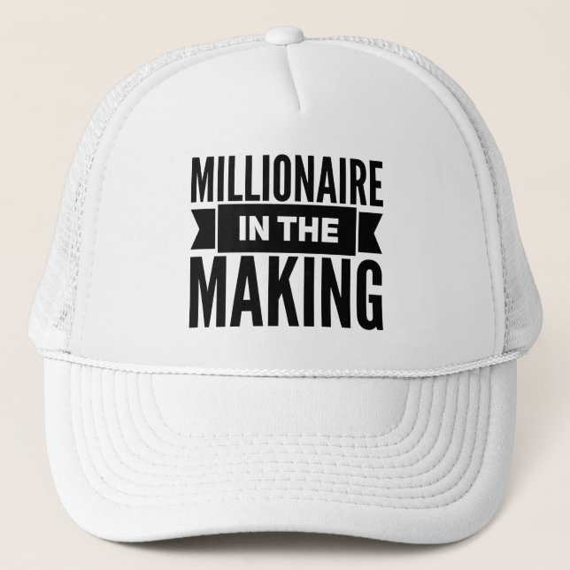 Millionaire In The Making Trucker Hat (Front)