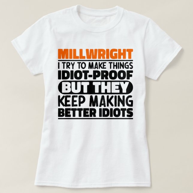 Millwright I Try To Make Things Funny Sayings  T-Shirt (Design Front)