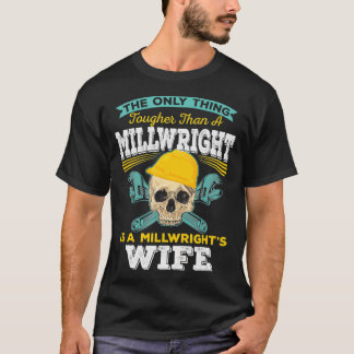Millwright Wife Tougher Than A Millwright  T-Shirt