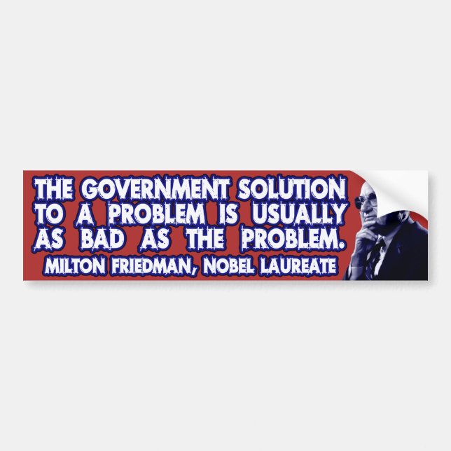 Milton Friedman Quote on Government Solutions Bumper Sticker (Front)