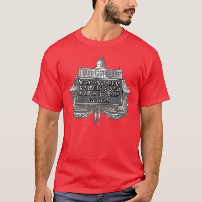 Milton Friedman Quote on Government Solutions T-Shirt (Front)