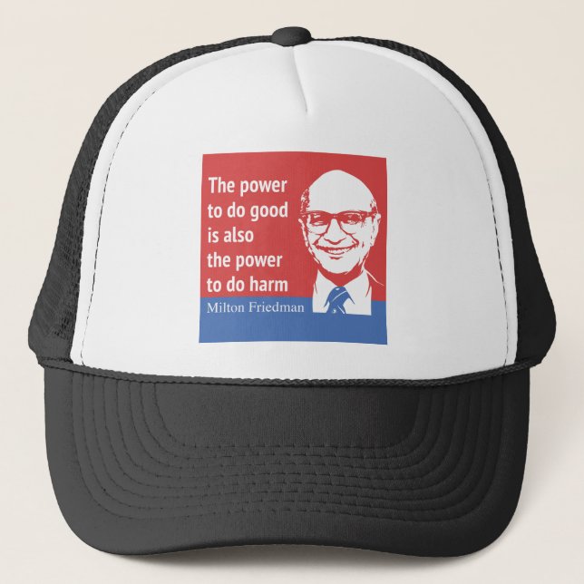 Milton Friedman Quote: The power to do good Trucker Hat (Front)