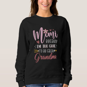 Mimi Because I'm Way Too Cool To Be Called Grandma Sweatshirt