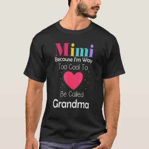 Mimi Because I'm Way Too Cool To Be Called Grandma T-Shirt