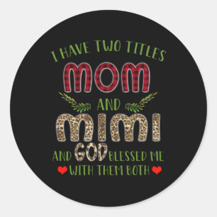 Mimi Gift   I Have Two Titles Mum And Mimi Classic Round Sticker