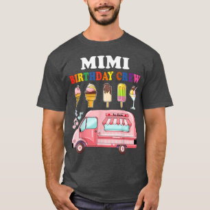 Mimi Of The Birthday Crew Ice Cream Truck Bday Par T-Shirt