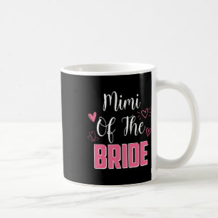 Mimi Of The Bride Family Wedding Party Wife To Be Coffee Mug