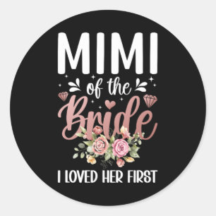 Mimi Of The Bride I Loved Her First Bride's Mimi B Classic Round Sticker