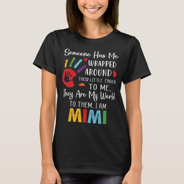 Mimi someone has me wrapped around to me they are  T-Shirt (Front)