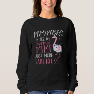 Mimimingo Like A Normal Mimi Just More Fabulous Fl Sweatshirt