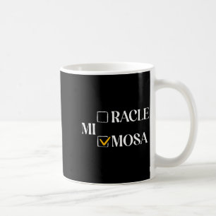 Mimosa Over Miracle Funny Mimosa Brunch Women Drin Coffee Mug