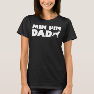 Min Pin Dad Funny Miniature Pinscher Owner Dog Dad T-Shirt