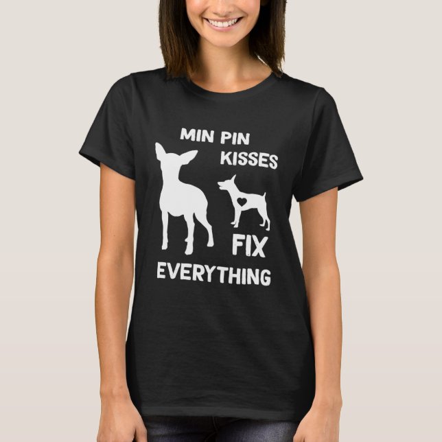 Min Pin kisses fix everything Miniature Pinscher m T-Shirt (Front)