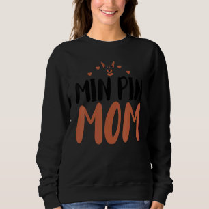 Min Pin Mum Funny Miniature Pinscher Owner Dog Mum Sweatshirt