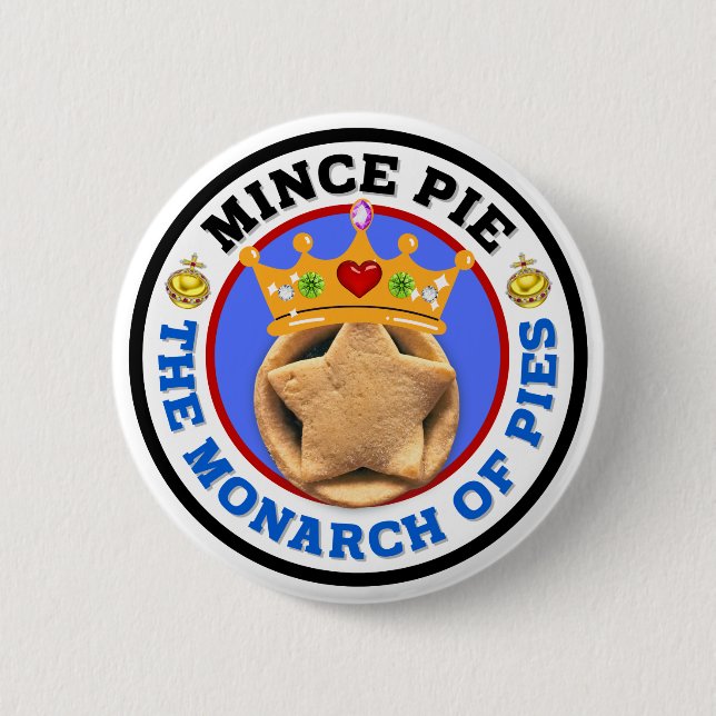 Mince Pie - The Monarch of Pies 6 Cm Round Badge (Front)