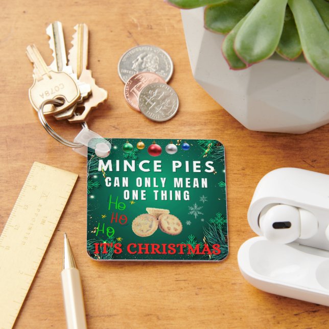 Mince Pies Can Only Mean One Thing ITS CHRISTMAS Key Ring (Desk)