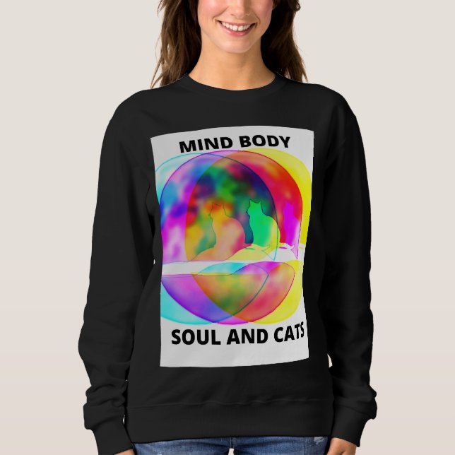 Mind Body Soul And Cats Sweatshirt (Front)