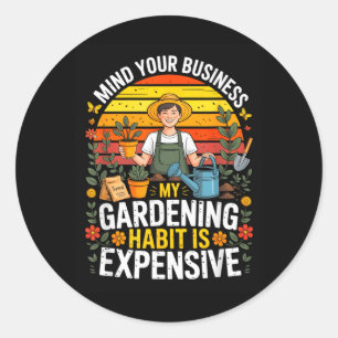 Mind Business Gardening Habit Is Expensive Humour Classic Round Sticker
