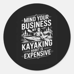 Mind Business Kayaking Habit Is Expensive Kayaker Classic Round Sticker