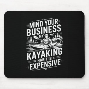 Mind Business Kayaking Habit Is Expensive Kayaker Mouse Pad