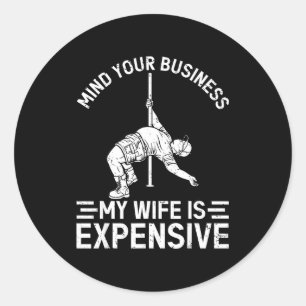 Mind business wife is expensive funny father's day classic round sticker