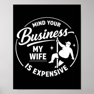 Mind business wife is expensive funny father's day poster