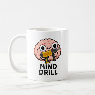 Mind Drill Funny Brain Tool Pun Coffee Mug