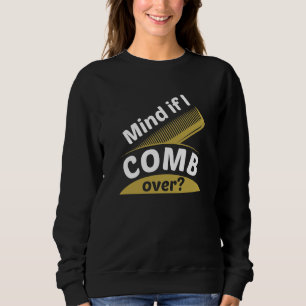 Mind If I Comb Over Sweatshirt