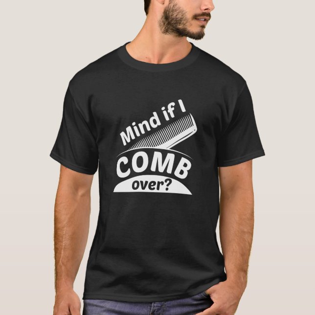 Mind If I Comb Over T-Shirt (Front)