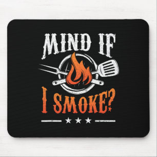 Mind If I Smoke Bbq Grilling Byrbecue Smoker Pitma Mouse Pad