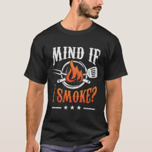 Mind If I Smoke Bbq Grilling Byrbecue Smoker Pitma T-Shirt