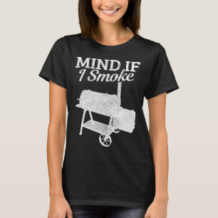 Mind If I Smoke Bbq Grillmaster Smoking Meat Funny T-Shirt