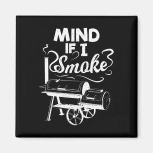 Mind If I Smoke Bbq Lover Avid Smoker Mens Magnet